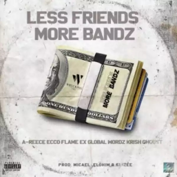 TWC - Less Friends More Bandz ft. A-Reece, Ecco, Flame, Wordz, Ex Global, Krish & Ghoust